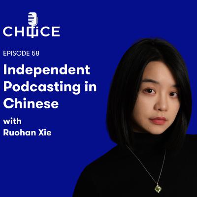 Independent Podcasting in Chinese with Ruohan Xie Independent Podcasting in Chinese with Ruohan Xie
