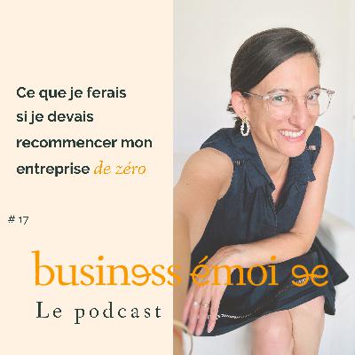 17 - Ce que je ferais si je devais recommencer mon entreprise de zéro