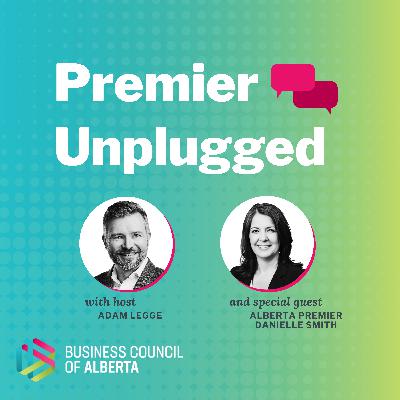 Premier Unplugged: Danielle Smith on the Response to U.S. Trade Uncertainty
