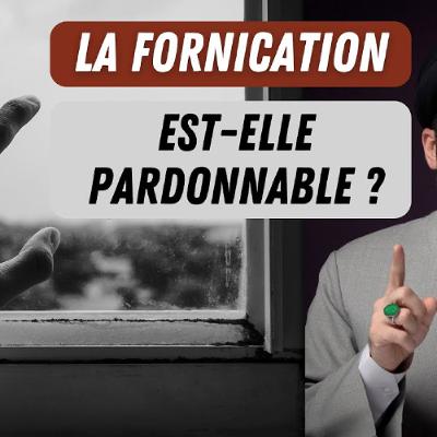La fornication est-elle pardonnable ? La fornication est-elle pardonnable ?