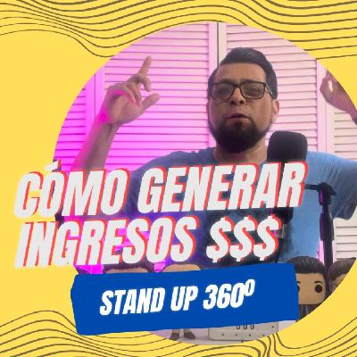 EP 19 - Cómo generar dinero - STAND UP 360