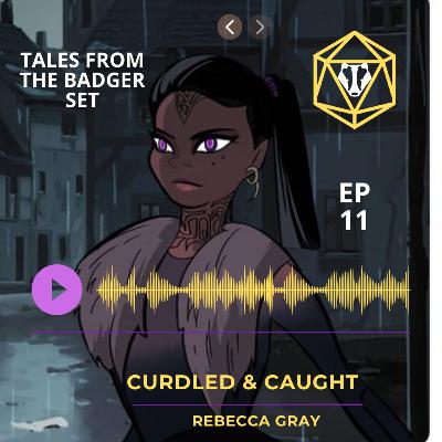 Episode 11 - Curdled & Caught