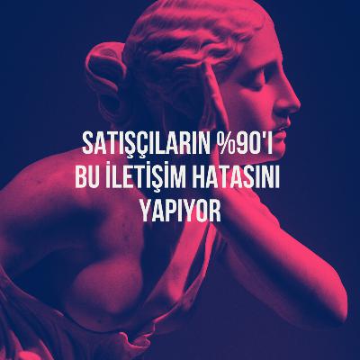 155. Satışçıların % 90'ı Bu İletişim Hatasını Yapıyor