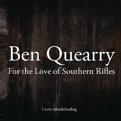 For the Love of Southern Rifles - A Conversation with Ben Quearry For the Love of Southern Rifles - A Conversation with Ben Quearry