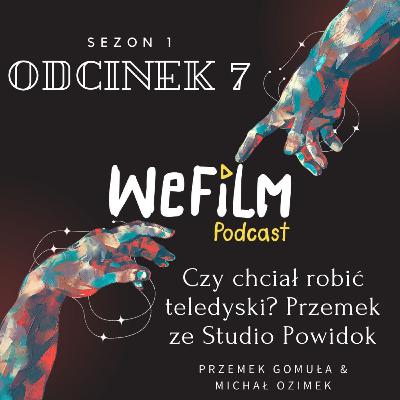 WeFilm Podcast Odcinek 7. Przemek ze Studio Powidok. Jak zacząć kręcić teledyski?
