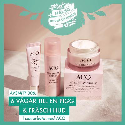 AVSNITT 306: HÄLSOREVOLUTIONENS 6 VÄGAR TILL EN PIGG & FRÄSCH HUD – I samarbete med ACO AVSNITT 306: HÄLSOREVOLUTIONENS 6 VÄGAR TILL EN PIGG & FRÄSCH HUD – I samarbete med ACO