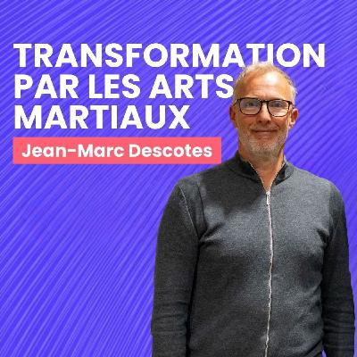 Jean-Marc Descotes - Transformation par les Arts Martiaux