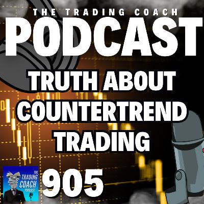 905 - The Truth About Countertrend Trading - Less Risky Than The Alternative