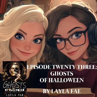 EPISODE 23 – GHOSTS OF HALLOWEEN BY LAYLA FAE