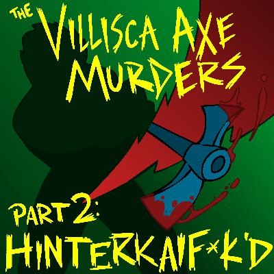 The Villisca Axe Murders Part 2: HINTERKAIF*CKED The Villisca Axe Murders Part 2: HINTERKAIF*CKED