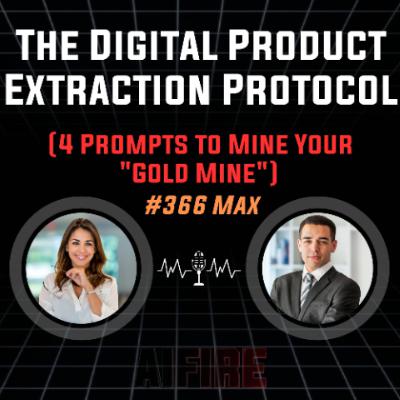 #366 Max: The Digital Product Extraction Protocol (4 Prompts to Mine Your "Gold Mine")