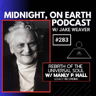 Episode 283 - Rebirth of the Universal Soul w/ Manly P. Hall - Legacy Recording