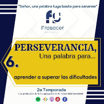 PERSEVERANCIA, Una palabra para aprender A SUPERAR LAS DIFICULTADES PERSEVERANCIA, Una palabra para aprender A SUPERAR LAS DIFICULTADES