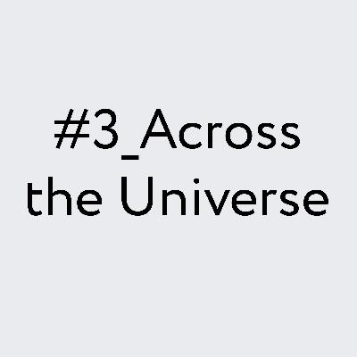 Across the Universe Across the Universe