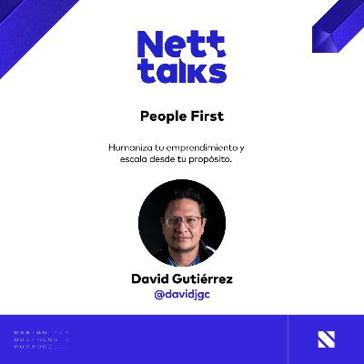 People First: humaniza tu emprendimiento (David Gutiérrez) | Nett Talks