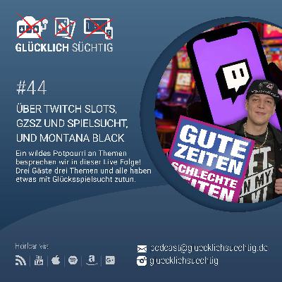 #44 - Über Twitch Slots, GZSZ trifft Spielsucht & Montana Black