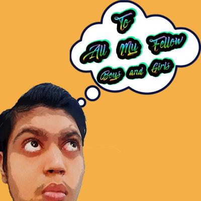 To All My Fellow Boys And Girls To All My Fellow Boys And Girls