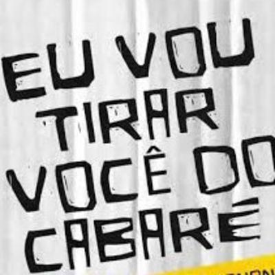 Eu vou tirar você do cabaré! Eu vou tirar você do cabaré!