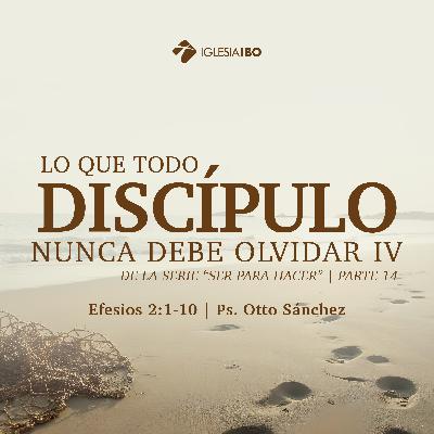 Ser para hacer: Lo que todo discípulos nunca debe olvidar IV - Parte 14