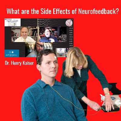 What are the Side Effects of Neurofeedback? Dr. Henry Kaiser What are the Side Effects of Neurofeedback? Dr. Henry Kaiser