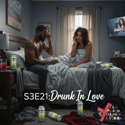 S3E21:Drunk In Love