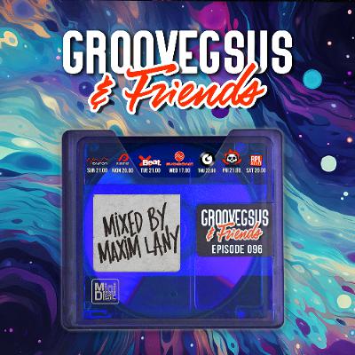 Groovegsus & friends - EP096 - Maxim Lany