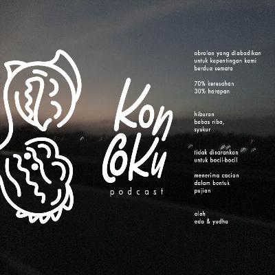 Koncoku Podcast eps 1 : Kurasa Berat Beban Hidupku