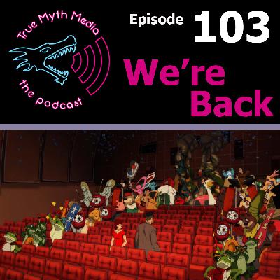 Ep 103 - We're Back Ep 103 - We're Back