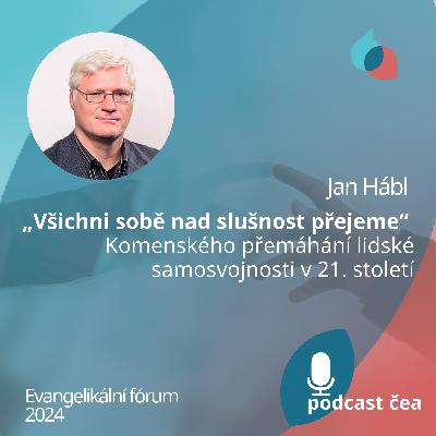 Jan Hábl: „Všichni sobě nad slušnost přejeme“ – Komenského přemáhání lidské samosvojnosti v 21. st.