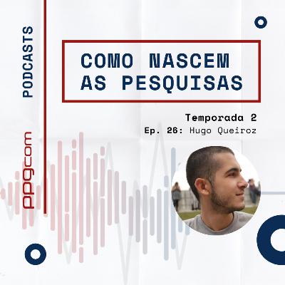 Como Nascem as Pesquisas 26 - Hugo Queiroz
