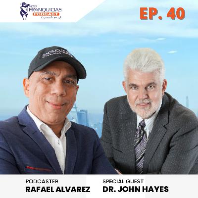 EP. 40: Dr John Hayes, Chair Titus Center for Franchising