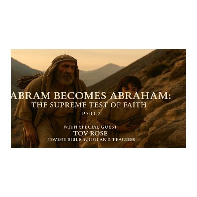 Abram becomes Abraham: The Conclusion of the Supreme Test of Faith