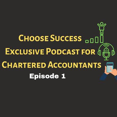 Choose Success for Chartered accountants. Episode 1. Onbording to journey towards success and growth Choose Success for Chartered accountants. Episode 1. Onbording to journey towards success and growth