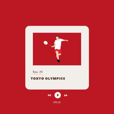 EP. 25 TOKYO OLYMPICS