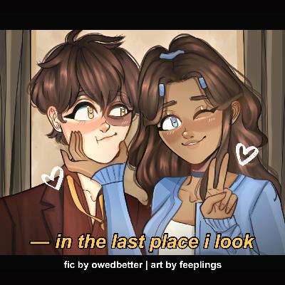 "in the last place i look" by owedbetter
