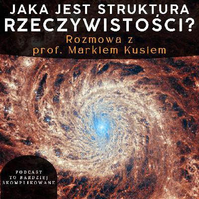 #26 - Chaos, Mechanika kwantowa, Emergencja, Wolna wola, Matematyka | prof. Marek Kuś
