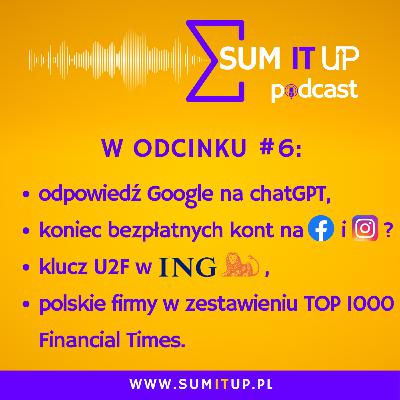 Sum IT Up! #6 | chatbot od Google | koniec bezpłatnych kont w serwisach Meta | ING wprowadza klucz U2F | polskie firmy w TOP 1000 Financial Times