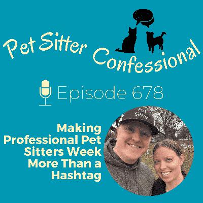 678: Making Professional Pet Sitters Week More Than a Hashtag!