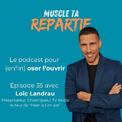 #35 - Loïc Landrau - Osez la lumière dans vos prises de parole