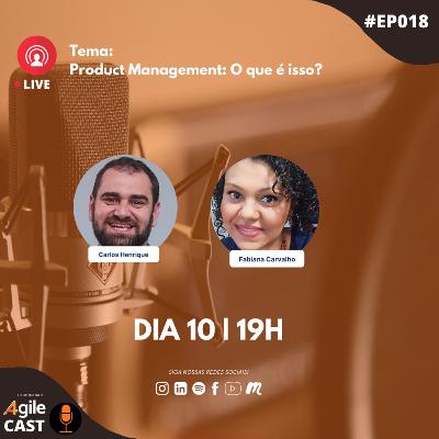 4AgileCast #018 - Product Management: O que é isso?