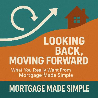 Looking Back, Moving Forward : What You Really Want From Mortgage Made Simple