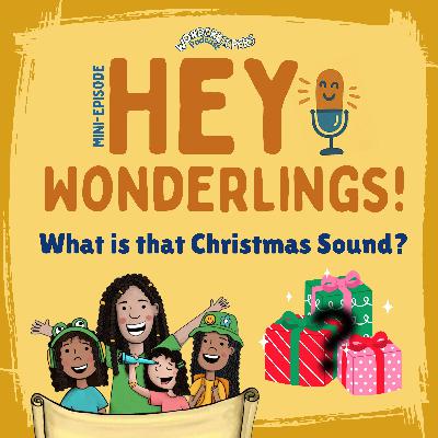 Hey Wonderlings: Whatâs That Christmas Sound? Hey Wonderlings: Whatâs That Christmas Sound?