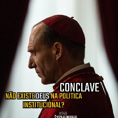 Pupilas em Brasas 240 – Conclave: