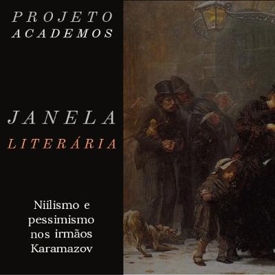 Janela Literária: Niilismo em Os Irmãos Karamazov