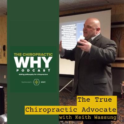 The true chiropractic advocate with Keith Wassung The true chiropractic advocate with Keith Wassung