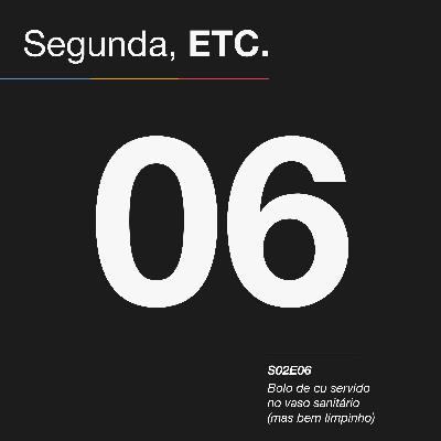 S02E06 - Bolo de cu servido no vaso sanitário (mas bem limpinho)