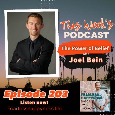 The Power of Belief with Joel Bein | E203 The Power of Belief with Joel Bein | E203