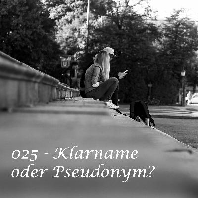 025 - Klarname oder Pseudonym? 025 - Klarname oder Pseudonym?
