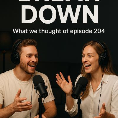 Breakdown - Episode 204 - What we Thought