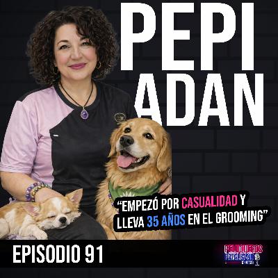 Pepi Adan: 35 Años en la Peluquería Canina: Evolución y Realidad del Grooming Profesional - Ep #91